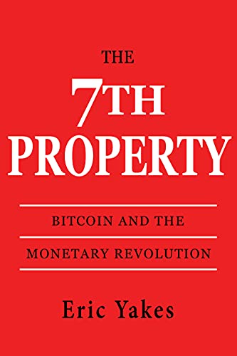 The 7th Property: Bitcoin and the Monetary Revolution - Epub + Converted Pdf